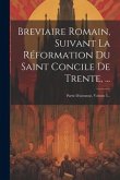 Breviaire Romain, Suivant La Réformation Du Saint Concile De Trente, ...: Partie D'automne, Volume 3...