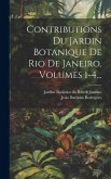 Contributions Du Jardin Botanique De Rio De Janeiro, Volumes 1-4...