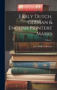 Early Dutch, German & English Printers' Marks; Volume 2 - Berjeau, Jean Philibert
