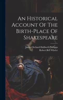 An Historical Account Of The Birth-place Of Shakespeare - Wheler, Robert Bell