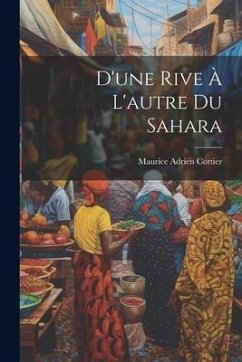 D'une Rive À L'autre Du Sahara - Cortier, Maurice Adrien