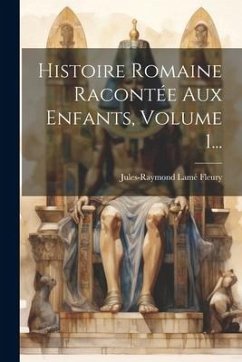 Histoire Romaine Racontée Aux Enfants, Volume 1... - Fleury, Jules-Raymond Lamé