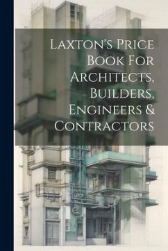 Laxton's Price Book For Architects, Builders, Engineers & Contractors - Anonymous