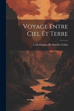 Voyage entre ciel et terre - Collas, L. Deschamos Rt Amédée