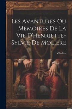 Les Avantures Ou Memoires De La Vie D'henriette-Sylvie De Moliere - Villedieu