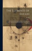 The Elements of Euclid: Viz. the First Six Books, Together With the Eleventh and Twelfth ... Also the Book of Euclid's Data, in Like Manner Co