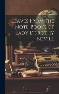 Leaves From the Note-Books of Lady Dorothy Nevill - Anonymous