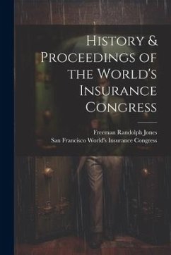 History & Proceedings of the World's Insurance Congress - Jones, Freeman Randolph