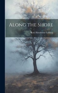 Along the Shore - Lathrop, Rose Hawthorne