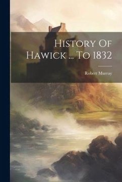 Cover History Of Hawick ... To 1832