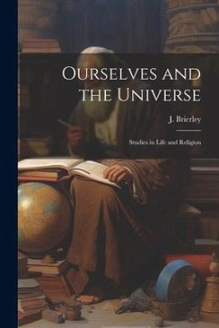 Ourselves and the Universe: Studies in Life and Religion - Brierley, J.