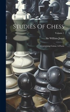 Studies Of Chess: Containing Caissa, A Poem; Volume 1 - Jones, William