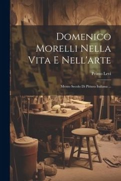 Domenico Morelli Nella Vita E Nell'arte: Mezzo Secolo Di Pittura Italiana ... - Levi, Primo