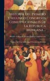 Historia Del Primero Y Segundo Congresos Constitucionales De La Republica Mexicana ...: Extracto De Todas Las Sesiones Y Documentos Relativos