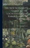 The New Botanist's Guide to the Localities of the Rarer Plants of Britain; Volume 2