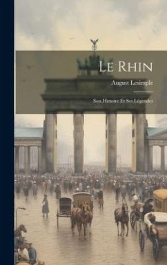 Le Rhin: Son Histoire Et Ses Légendes - Lesimple, August