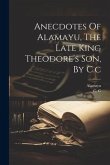 Anecdotes Of Alamayu, The Late King Theodore's Son, By C.c