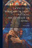 La Vie Et Les Miracles De Saint Nicolas, Archevêque De Myre...