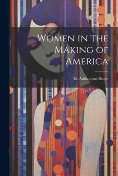 Women in the Making of America - Bruce, H. Addington