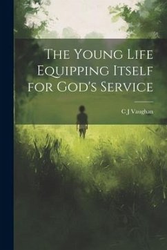 The Young Life Equipping Itself for God's Service - Vaughan, C. J.
