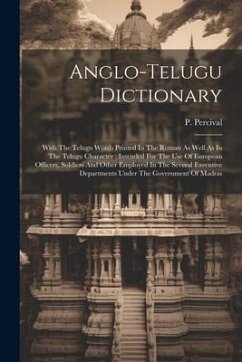 Anglo-telugu Dictionary: With The Telugu Words Printed In The Roman As Well As In The Telugu Character: Intended For The Use Of European Office - Percival, P.