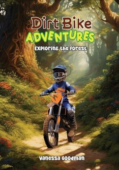 Dirt Bike Adventures - Exploring the Forest - Goodman, Vanessa