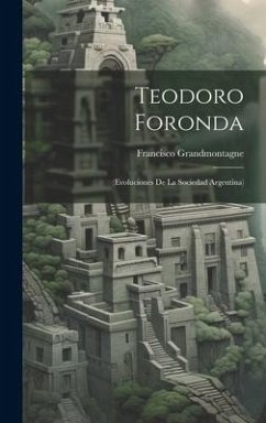 Teodoro Foronda: (Evoluciones De La Sociedad Argentina) - Grandmontagne, Francisco