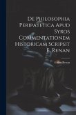 De Philosophia Peripatetica Apud Syros Commentationem Historicam Scripsit E. Renan