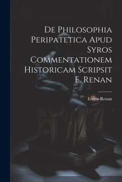 De Philosophia Peripatetica Apud Syros Commentationem Historicam Scripsit E. Renan - Renan, Ernest