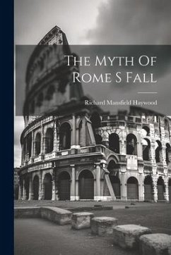 The Myth Of Rome S Fall - Haywood, Richard Mansfield