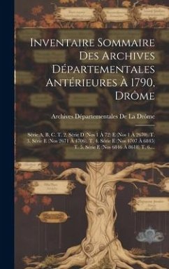 Inventaire Sommaire Des Archives Départementales Antérieures À 1790, Drôme: Série A, B, C. T. 2. Série D (Nos 1 À 72) E (Nos 1 À 2670). T. 3. Série E - de la Drôme, Archives Départementales