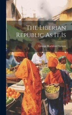 The Liberian Republic As It Is - Stetson, George Rochford