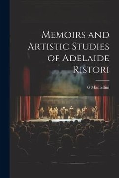 Memoirs and Artistic Studies of Adelaide Ristori - Mantellini, G.