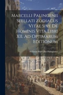 Marcelli Palingenii Stellati Zodiacus Vitae Sive De Hominis Vita Libri XII. Ad Optimarum Editionum - Palingenius, Stellatus Marcellus