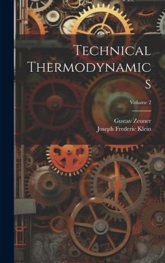 Technical Thermodynamics; Volume 2 - Klein, Joseph Frederic; Zeuner, Gustav