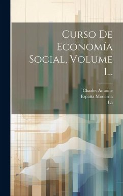 Curso De Economía Social, Volume 1... - ((S I. )), Charles Antoine; Moderna, España; (Madrid), La
