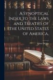 A Synoptical Index to the Laws and Treaties of the United States of America,