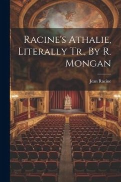 Racine's Athalie, Literally Tr., By R. Mongan - Racine, Jean