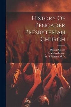 History Of Pencader Presbyterian Church - Vallandicham, J. L.; Cooch, J. Wilkins; M. D., W. T. Skinner