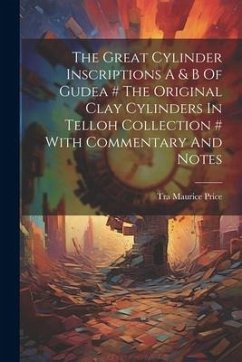 The Great Cylinder Inscriptions A & B Of Gudea # The Original Clay Cylinders In Telloh Collection # With Commentary And Notes - Price, Tra Maurice