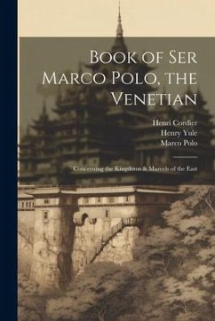 Book of Ser Marco Polo, the Venetian: Concerning the Kingdoms & Marvels of the East - Cordier, Henri; Yule, Henry; Polo, Marco