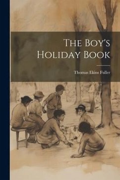 The Boy's Holiday Book - Fuller, Thomas Ekins