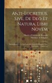 Anti-lucretius, Sive, De Deo Et Natura, Libri Novem: Eminentissimi S.r.e. Cardinalis Melchioris De Polignac Opus Posthumum, Volumes 1-2