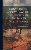 Constitution and By-laws of the Society of the 21st Ills. vet. vol. Infantry