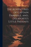 The Adventures of Captain Pamphile, and, Delaporte's Little Presents