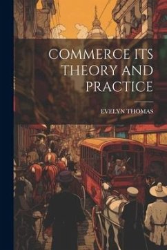 Commerce Its Theory and Practice - Thomas, Evelyn