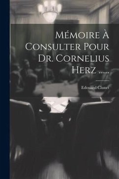 Mémoire À Consulter Pour Dr. Cornelius Herz ...... - Clunet, Edouard