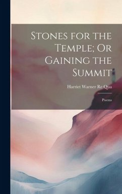 Stones for the Temple; Or Gaining the Summit: Poems - Qua, Harriet Warner Re