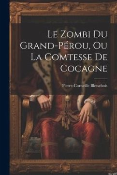 Le Zombi Du Grand-Pérou, Ou La Comtesse De Cocagne - Blessebois, Pierre-Corneille