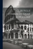 Q. Aurelii Symmachi Quae Supersunt